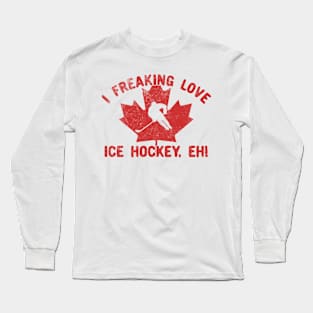 I Freaking Love Ice Hockey, Eh! Long Sleeve T-Shirt